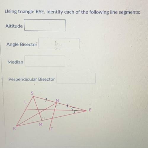 Using triangle RSE, identify each of the following line segments:

•Altitude:
•Angle Bisector:
•Me