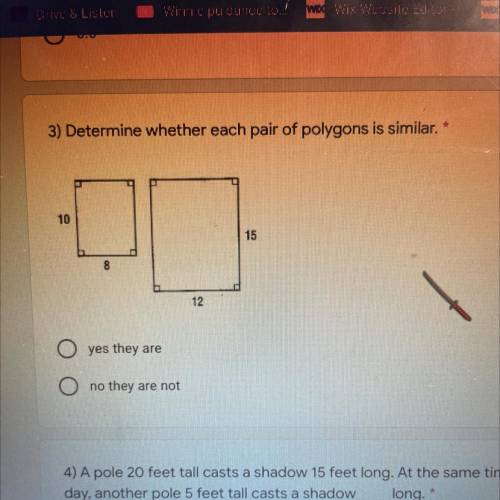 3) Determine whether each pair of polygons is similar.

10
15
8
12
yes they are
no they are not