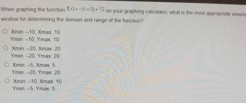 When graphing the function ix) = -|X+51 + 12 on your graphing calculator, what is the most appropri