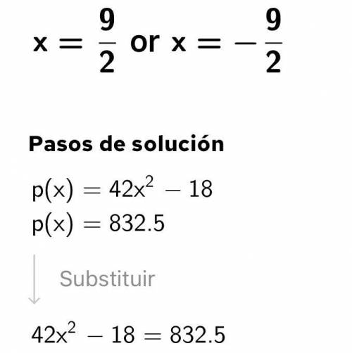 If p(x) = 42x^2 - 18 and p(x) = 832.5 then what are two possible values for x?

(Explain how you go