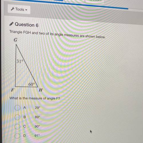 Question 6

Triangle FGH and two of its angle measures are shown below.
G
31°
600
F
H
What is the