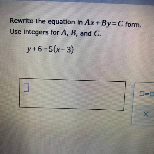 PLEASE HELP

Rewrite the equation in Ax+By=C form.
Use integers for A, B, and C.
y+ 6 = 5(x-3)