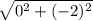 \sqrt{0^{2} +(-2)^{2} }