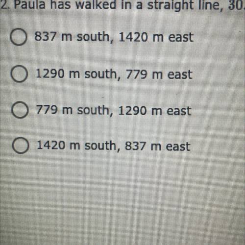 Paula has walked in a straight line, 30.5° north of west, for 1650 meters. How far south and east s