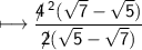 \sf\longmapsto\dfrac{4\!\!\!/^{\:2}(\sqrt{7}-\sqrt{5})}{2\!\!\!/(\sqrt{5}-\sqrt{7})}