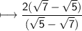 \sf\longmapsto\dfrac{2(\sqrt{7}-\sqrt{5})}{(\sqrt{5}-\sqrt{7})}