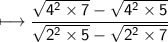 \sf\longmapsto\dfrac{\sqrt{4^2\times7}-\sqrt{4^2\times5}}{\sqrt{2^2\times5}-\sqrt{2^2\times7}}