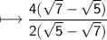 \sf\longmapsto\dfrac{4(\sqrt{7}-\sqrt{5})}{2(\sqrt{5}-\sqrt{7})}
