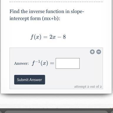 Find the inverse function in slope-intercept form (mx+b):
f(x)=2x-8
