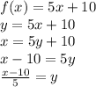 f(x)=5x+10\\y=5x+10\\x=5y+10\\x-10=5y\\\frac{x-10}{5} =y\\