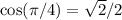 \cos(\pi/4) = \sqrt{2} / 2