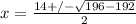 x = \frac{14 +/- \sqrt{196-192}}{2}