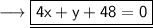 \sf\longrightarrow \underline{\boxed{\orange{\sf  4x + y + 48 =0}}}