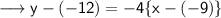 \sf\longrightarrow y - (-12) = -4\{ x -(-9)\}