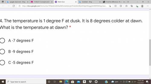 The temperature is 1 degree F at dusk. It is 8 degrees colder at dawn. What is the temperature at d