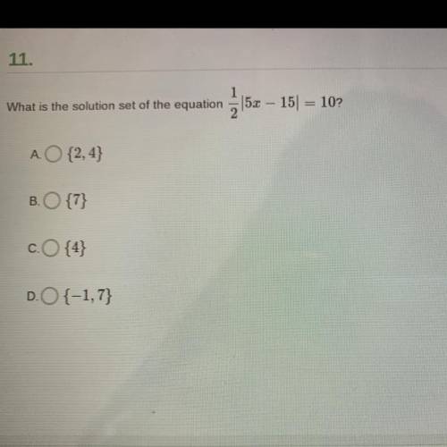 What is the solution set of the equation - 52 – 15| = 10?

-
=
A {2,4}
B. {7}
CO{4}
D.{-1,7}
SIA
P