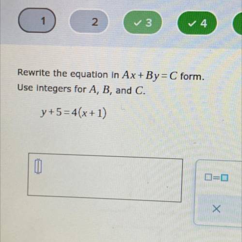 Rewrite the equation in Ax+By=C form.
Use integers for A, B, and C.
y+5=4(x+1)
0
D=D