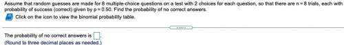 Assume that random guesses are made for 8 multiple-choice questions on a test with 2 choices for e