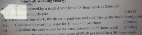 The basic wage earned by a truck driver for a 40 hour week is $560.00. (a) calculate his hourly rat