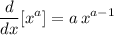 \displaystyle \frac{d}{dx}[x^{a}] = a\, x^{a-1}