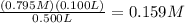 \frac{(0.795 M)(0.100 L)}{0.500 L} = 0.159 M