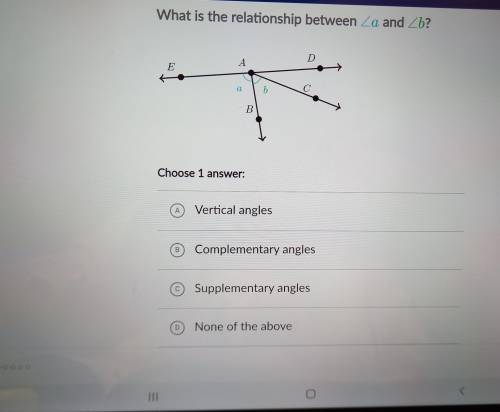 What is the relationship between Za and Zb? D А E a 6 С B Choose 1  A Vertical angles ® Comp