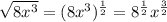 \sqrt{8x^{3}} = (8x^{3})^{\frac{1}{2}} = 8^{\frac{1}{2}}x^{\frac{3}{2}}