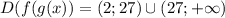 D(f(g(x)) = (2;27) \cup (27; +\infty)