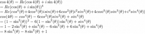 \cos4( \theta)=Re(\cos4( \theta)+i\sin4( \theta)) \\=Re(\cos ( \theta)+i\sin ( \theta))^4 \\  =Re(cos^4( \theta)+4cos^3( \theta)isin( \theta)+6cos^2( \theta)i^2sin^2( \theta)+4cosi^3( \theta)sin^3( \theta)+i^4sin^4( \theta)) \\cos( 4\theta) =cos^4( \theta)-6cos^2( \theta)sin^2( \theta)+sin^4( \theta) \\ =(1-\sin^2( \theta))^2-6(1-\sin^2( \theta))\sin^2( \theta)+sin^4( \theta) \\ =  1-2\sin^2( \theta)+\sin^4( \theta)-6\sin^2( \theta)+6\sin^4( \theta)+\sin^4( \theta) \\ =8\sin^4( \theta)-8\sin^2( \theta)+1