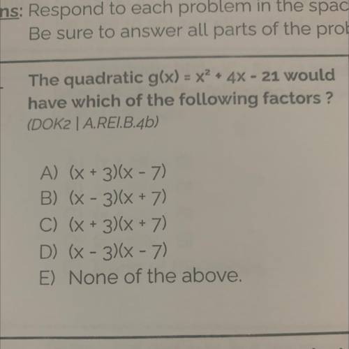 The quadratic g(x) = x? + 4X - 21 would
have which of the following factors ?