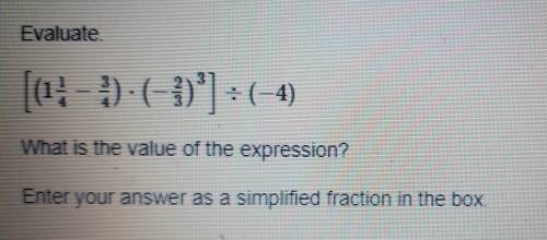 [(1 1/4 - 3/4) × (-2/3) exponent 3] ÷4plz help lol