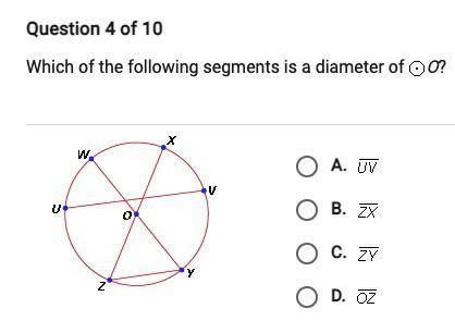 Question 4 of 10

Which of the following segments is a diameter of OO? A. UV
B. ZX
C. ZY
D. OZ