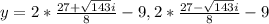 y=2*\frac{27+\sqrt{143} i}{8} -9,2*\frac{27-\sqrt{143}i }{8} -9