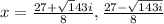 x=\frac{27+\sqrt143i}{8}{} ,\frac{27-\sqrt{143i} }{8}