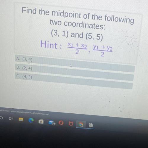 Find the midpoint of the following

two coordinates:
(3, 1) and (5,5)
Hint: x1 + x2 Y1 + y2
2.
9
2