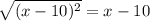 \sqrt{(x-10)^2} = x-10