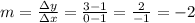 m= \frac{\Delta y}{\Delta x} =\frac{3-1}{0-1} = \frac2{-1} = -2