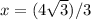 x=(4\sqrt{3})/3
