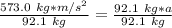 \frac {573.0 \ kg*m/s^2}{92.1 \ kg}= \frac{92.1 \ kg*a}{92.1 \ kg}