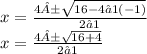 x =  \frac{4± \sqrt{16 - 4⋅1( - 1)} }{2⋅1}  \\ x =  \frac{4± \sqrt{16 + 4} }{2⋅1}