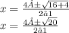 x =  \frac{4± \sqrt{16 + 4} }{2⋅1}  \\ x =  \frac{4± \sqrt{20} }{2⋅1}