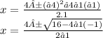 x = \frac{4±(−4)^{2} −4⋅1(−1)}{2.1} \\ x =  \frac{4± \sqrt{16 - 4⋅1( - 1)} }{2⋅1}
