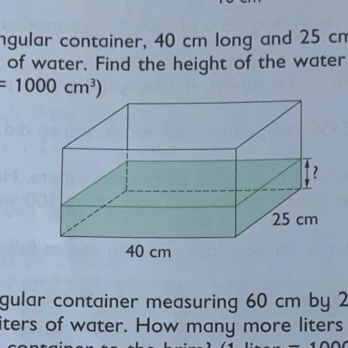 A rectangular container 40 cm long and 25 cm wide is filled with 12 L of water by the height of the