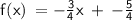 \LARGE\mathsf{f(x)\:=-\frac{3}{4}x\:+\:-\frac{5}{4}}