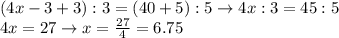 (4x-3+3):3=(40+5):5 \rightarrow 4x:3 = 45:5 \\4x=27 \rightarrow x=\frac{27}4=6.75