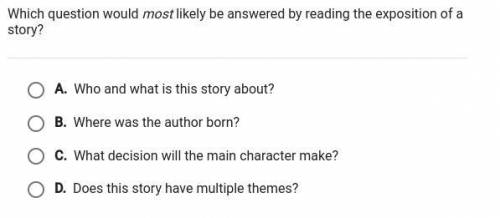 Which question would most likely be answered by reading the exposition of a story?