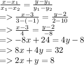 \frac{x-x_{1} }{x_{1} -x_{2} } =\frac{y-y_{1} }{y_{1} -y_{2} } \\=\frac{x-3 }{3-(-1) } =\frac{y-2 }{2-10} \\=\frac{x-3 }{4} =\frac{y-2 }{-8}\\=-8x+24=4y-8\\=8x+4y=32\\=2x+y=8
