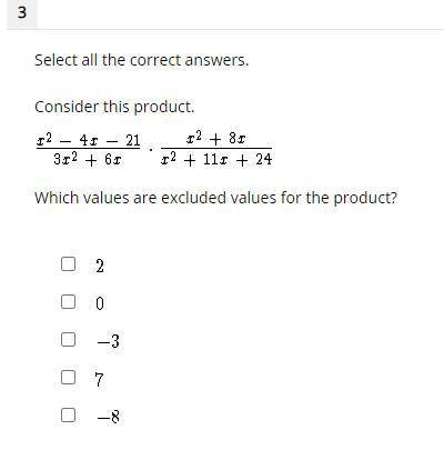 Consider this product. x^2-4x-21/3x^3+6x x^2+8x/x^2+11x+24 Which values are excluded values for the
