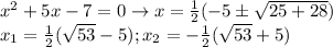 x^2+5x-7= 0 \rightarrow x=\frac12(-5\pm\sqrt{25+28})\\x_1= \frac12(\sqrt{53}-5); x_2=-\frac12(\sqrt{53}+5)