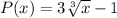 P(x) = 3\sqrt[3]{x} - 1